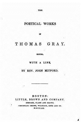 The Poetical Works of Thomas Gray, With a Life 1534869492 Book Cover