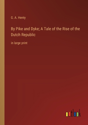 By Pike and Dyke; A Tale of the Rise of the Dut... 3368360221 Book Cover