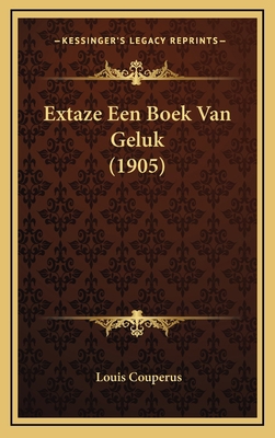 Extaze Een Boek Van Geluk (1905) [Dutch] 1166640493 Book Cover