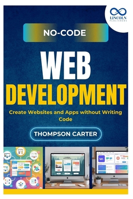No-Code Web Development: Create Websites and Ap... B0FK3T56MC Book Cover