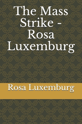 The Mass Strike - Rosa Luxemburg B08RR6YK6G Book Cover