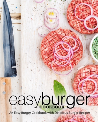 Easy Burger Cookbook: An Easy Burger Cookbook w... 170970554X Book Cover