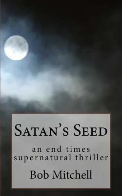 Satan's Seed: an end times supernatural thriller 1986445720 Book Cover