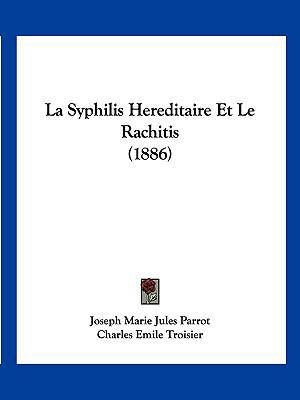 La Syphilis Hereditaire Et Le Rachitis (1886) [French] 1160187088 Book Cover