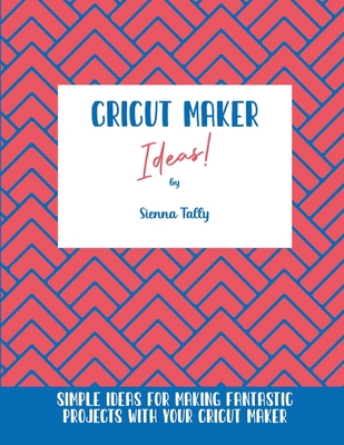 Cricut Maker Ideas!: Simple Ideas For Making Fa... 1801925224 Book Cover