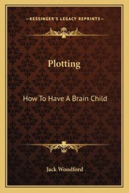 Plotting: How To Have A Brain Child 1163196940 Book Cover