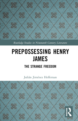 Prepossessing Henry James: The Strange Freedom 103205865X Book Cover