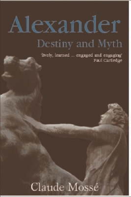 Alexander: Destiny and Myth 0748617647 Book Cover