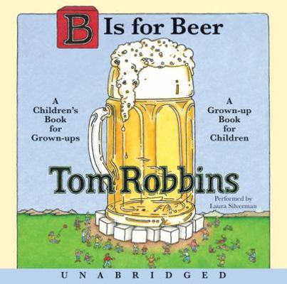 B Is for Beer: A Children's Book for Grown-Ups,... 0061719080 Book Cover