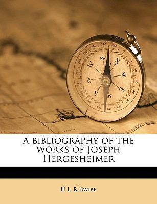 A Bibliography of the Works of Joseph Hergesheimer 114928353X Book Cover