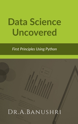 Data Science Uncovered: First Principles Using ... B0FGQKQKKF Book Cover