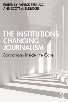 The Institutions Changing Journalism: Barbarian... 036769090X Book Cover