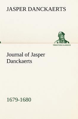 Journal of Jasper Danckaerts, 1679-1680 3849155412 Book Cover