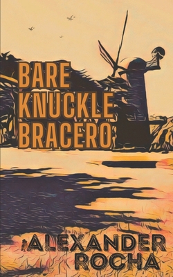 Bare Knuckle Bracero B0FC49D1YB Book Cover