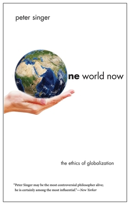 One World Now: The Ethics of Globalization 0300196059 Book Cover