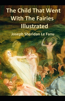 The Child That Went With The Fairies Illustrated B084QHPJ85 Book Cover