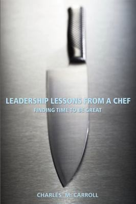 Leadership Lessons from a Chef: Finding Time to... 0470125306 Book Cover