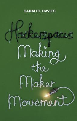 Hackerspaces: Making the Maker Movement 1509501169 Book Cover