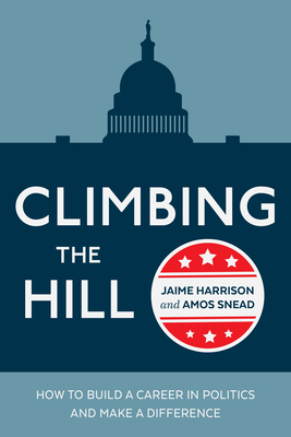 Climbing the Hill: How to Build a Career in Pol... 0399581936 Book Cover
