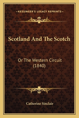 Scotland And The Scotch: Or The Western Circuit... 1164902458 Book Cover