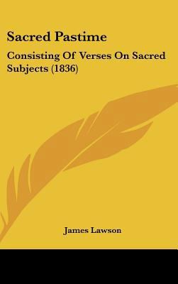 Sacred Pastime: Consisting of Verses on Sacred ... 1161943552 Book Cover