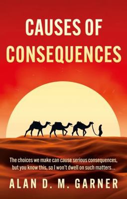 Troubador Publishing Causes of Consequences. 1836282192 Book Cover