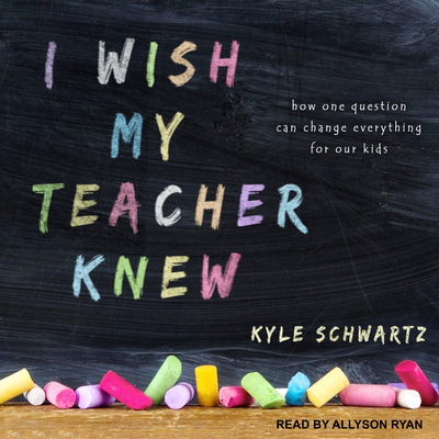 I Wish My Teacher Knew: How One Question Can Ch... 1541413318 Book Cover