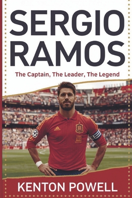Sergio Ramos: The Captain, The Leader, The Legend B0DY7V8GPP Book Cover