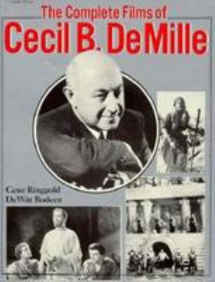 The Complete Films of Cecil B. Demille 0806509562 Book Cover