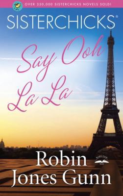 Sisterchicks Say Ooh La La! 1590524128 Book Cover