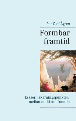 Formbar framtid: Essäer i skärningspunkten mell... [Swedish] 9176996204 Book Cover