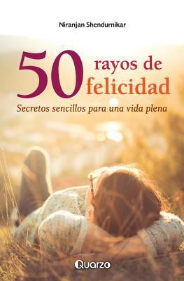 50 rayos de felicidad: Secretos sencillos para ... [Spanish] 1548932272 Book Cover