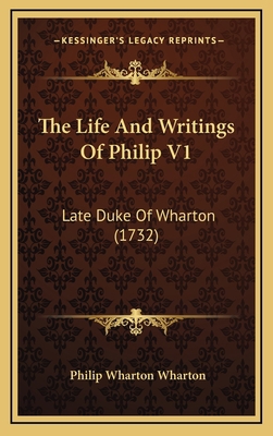 The Life And Writings Of Philip V1: Late Duke O... 1165861585 Book Cover