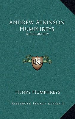 Andrew Atkinson Humphreys: A Biography 1164507036 Book Cover