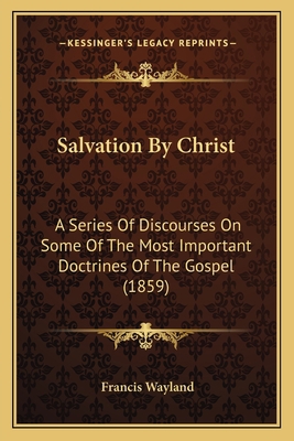 Salvation By Christ: A Series Of Discourses On ... 1163950947 Book Cover