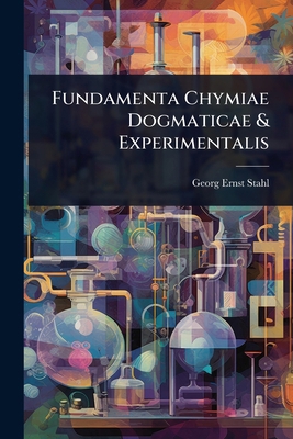 Fundamenta Chymiae Dogmaticae & Experimentalis [Latin] 1023695588 Book Cover