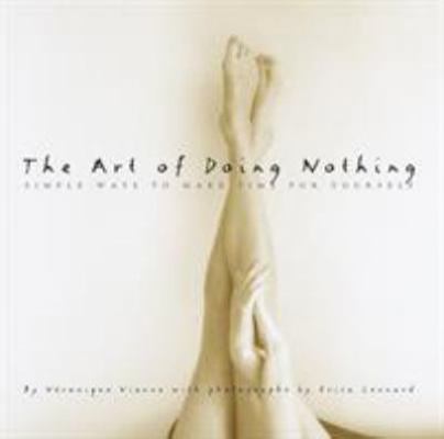 The Art of Doing Nothing: Simple Ways to Make T... 0609600745 Book Cover