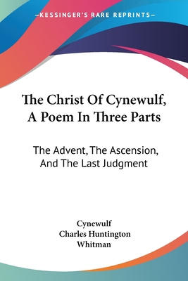 The Christ Of Cynewulf, A Poem In Three Parts: ... 1430454482 Book Cover