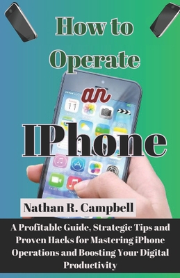 How to Operate an iPhone: A Profitable Guide, S... B0CV4MD2PG Book Cover