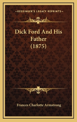 Dick Ford And His Father (1875) 1166499081 Book Cover