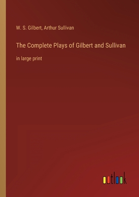The Complete Plays of Gilbert and Sullivan: in ... 3368304569 Book Cover