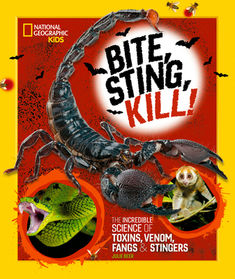 Bite, Sting, Kill: The Incredible Science of To... 1426373902 Book Cover