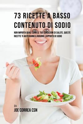 73 Ricette A Basso Contenuto Di Sodio: Non Impo... [Spanish] 1635315077 Book Cover