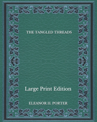 The Tangled Threads - Large Print Edition B08NF338MB Book Cover