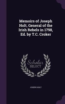 Memoirs of Joseph Holt, General of the Irish Re... 1341425649 Book Cover