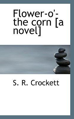 Flower-O'-The Corn [A Novel] 1117345653 Book Cover