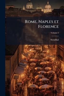 Rome, Naples et Florence; Volume 2 [French] 1246895781 Book Cover