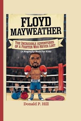 Floyd Mayweather: The Incredible Adventures of ... B0DNH9KZ1X Book Cover