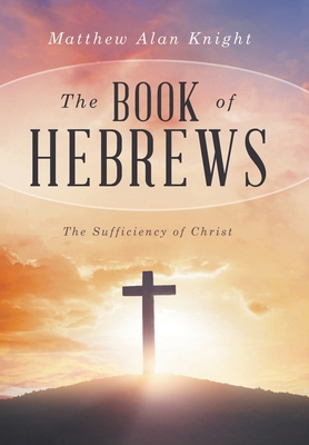 The Book of Hebrews: The Sufficiency of Christ 166988256X Book Cover