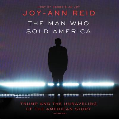 The Man Who Sold America: Trump and the Unravel... 1094008915 Book Cover